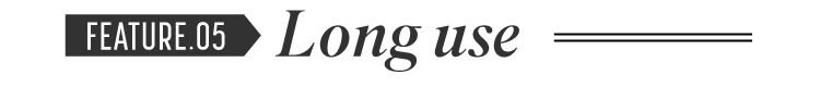 FEATURE.05 Long use